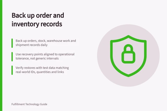 Back up order and inventory records: Back up orders, stock, warehouse work and shipment records daily; Use recovery points aligned to operational tolerance, not generic intervals; Verify restores with test data matching real-world IDs, quantities and links. Backing up critical order and inventory records