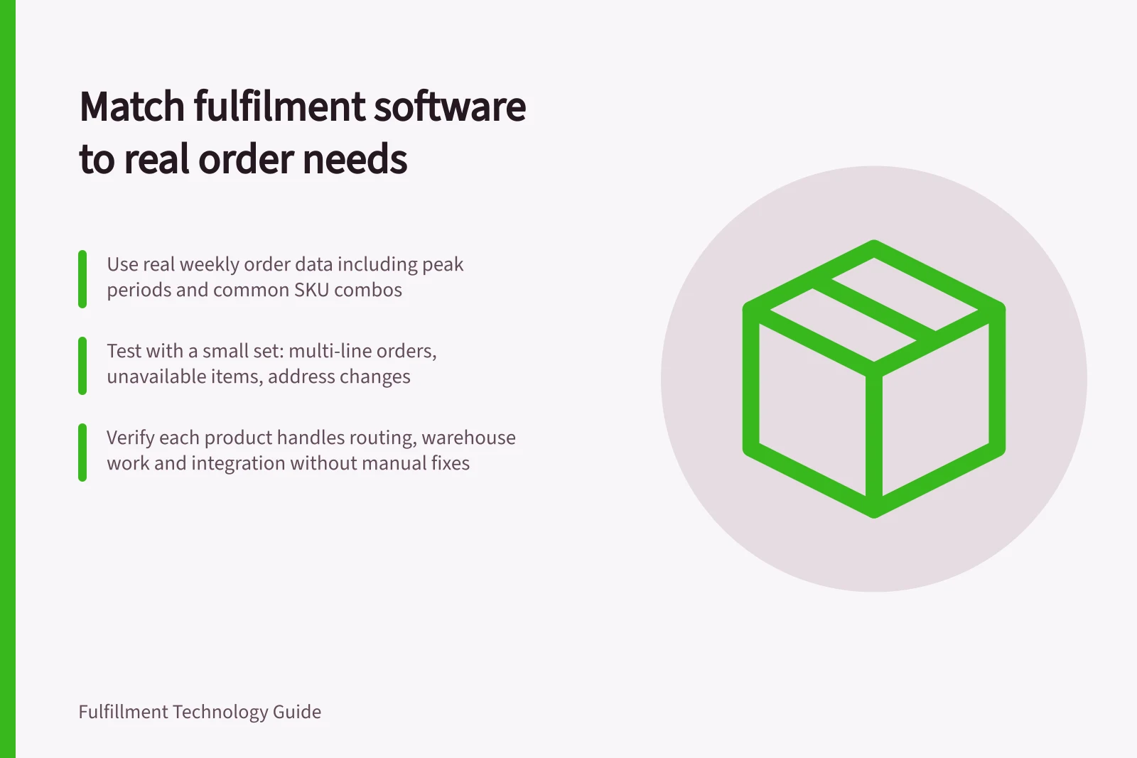 Match fulfilment software to real order needs: Use real weekly order data including peak periods and common SKU combos; Test with a small set: multi-line orders, unavailable items, address changes; Verify each product handles routing, warehouse work and integration without manual fixes
