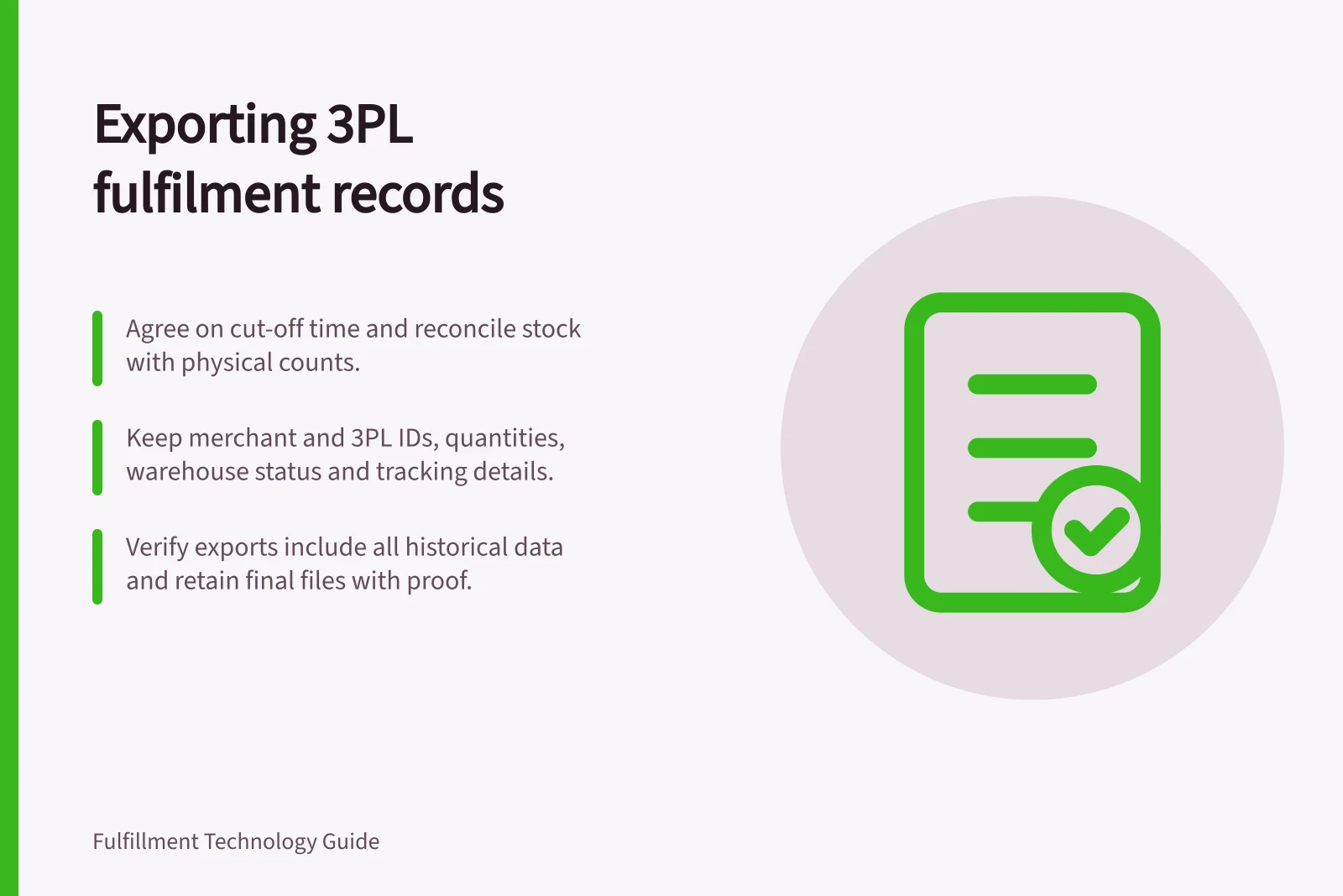 Exporting 3PL fulfilment records: Agree on cut-off time and reconcile stock with physical counts.; Keep merchant and 3PL IDs, quantities, warehouse status and tracking details.; Verify exports include all historical data and retain final files with proof.