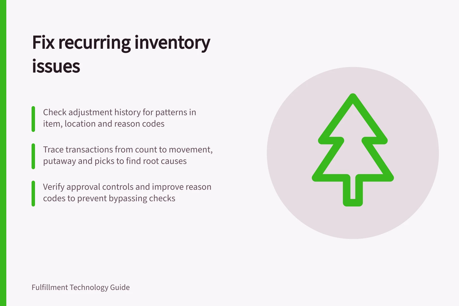 Fix recurring inventory issues: Check adjustment history for patterns in item, location and reason codes; Trace transactions from count to movement, putaway and picks to find root causes; Verify approval controls and improve reason codes to prevent bypassing checks