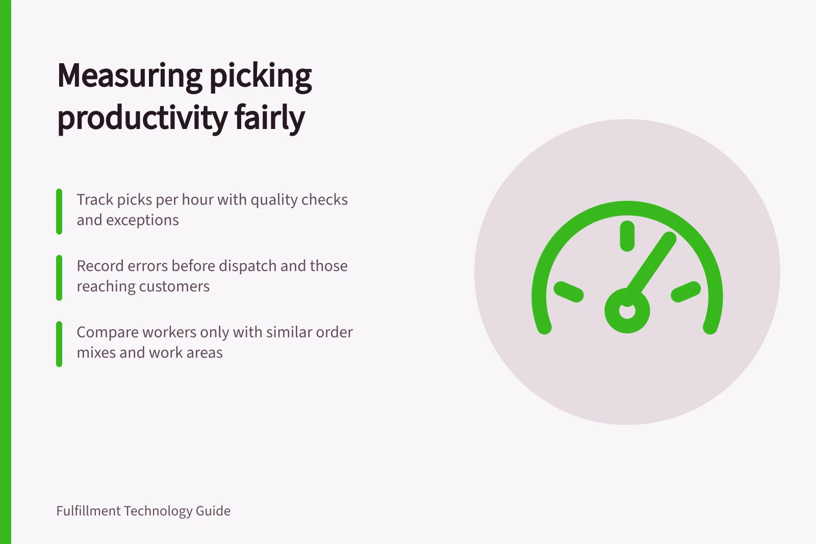 Measuring picking productivity fairly: Track picks per hour with quality checks and exceptions; Record errors before dispatch and those reaching customers; Compare workers only with similar order mixes and work areas