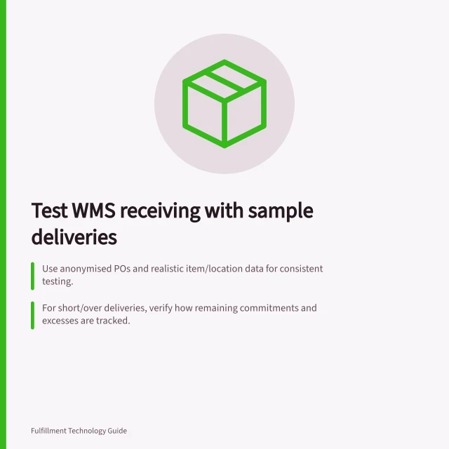 Test WMS receiving with sample deliveries: Use anonymised POs and realistic item/location data for consistent testing.; For short/over deliveries, verify how remaining commitments and excesses are tracked.; Check stock status, putaway tasks, and disposition codes after discrepancies. Testing a WMS vendor's receiving workflow with sample deliveries